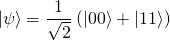 \[|\psi\rangle=\frac{1}{\sqrt 2}\left(|00\rangle+|11\rangle\right)\]