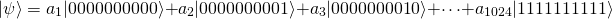 \[|\psi\rangle=a_1|0000000000\rangle+a_2|0000000001\rangle+a_3|0000000010\rangle+\dots +a_{1024}|1111111111\rangle\]